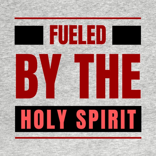 Fueled By The Holy Spirit | Christian by All Things Gospel